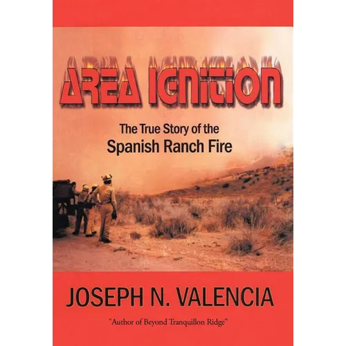 Area Ignition: The True Story of the Spanish Ranch Fire