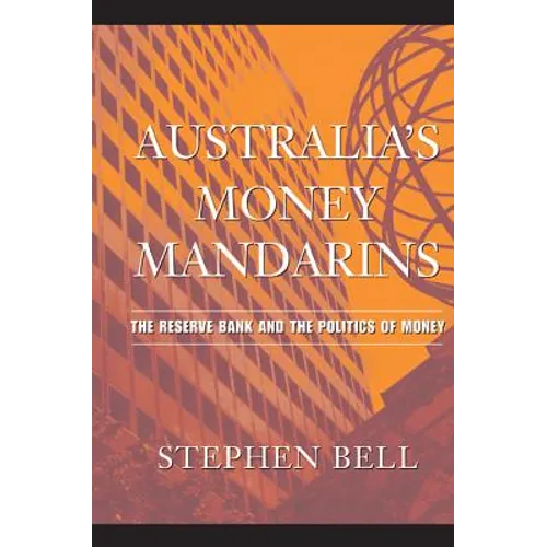 Australia's Money Mandarins: The Reserve Bank and the Politics of Money
