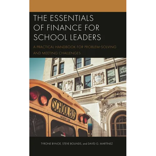 The Essentials of Finance for School Leaders: A Practical Handbook for Problem-Solving and Meeting Challenges