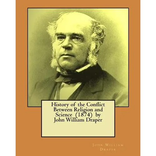 History of the Conflict Between Religion and Science (1874) by John William Draper