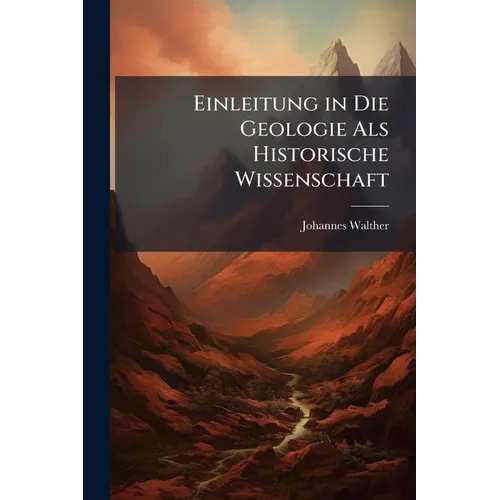 Einleitung in Die Geologie Als Historische Wissenschaft