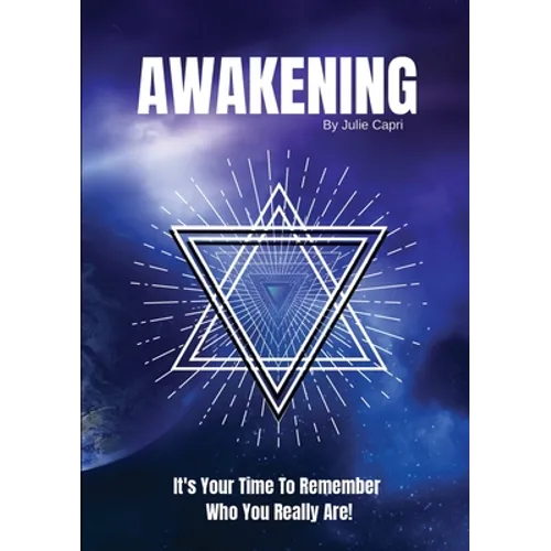 Awakening: It's Your Time To Remember Who You Really Are!