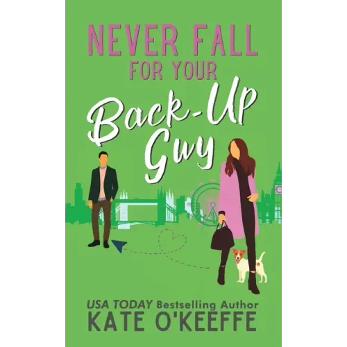 Never Fall for Your Back-Up Guy: A laugh-out-loud sweet romantic comedy