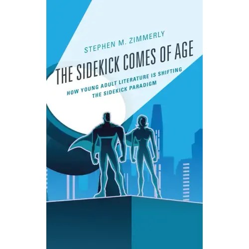 The Sidekick Comes of Age: How Young Adult Literature is Shifting the Sidekick Paradigm