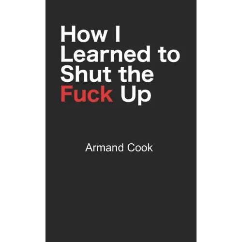 How I Learned to Shut the Fuck Up