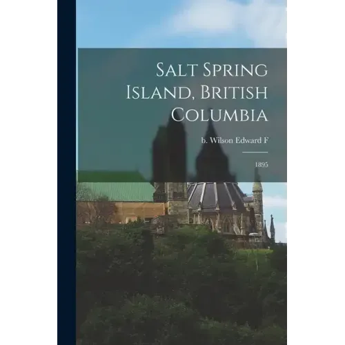 Salt Spring Island, British Columbia: 1895