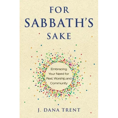 For Sabbath's Sake: Embracing Your Need for Rest, Worship, and Community