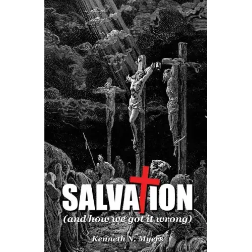 Salvation (And How We Got It Wrong)