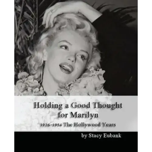 Holding a Good Thought for Marilyn: 1926-1954 The Hollywood Years
