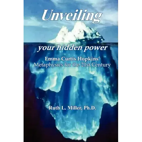 Unveiling Your Hidden Power: Emma Curtis Hopkins Metaphysics for the 21st Century