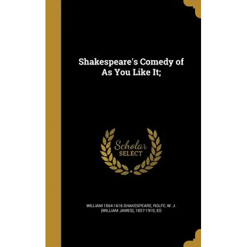 Shakespeare's Comedy of As You Like It;