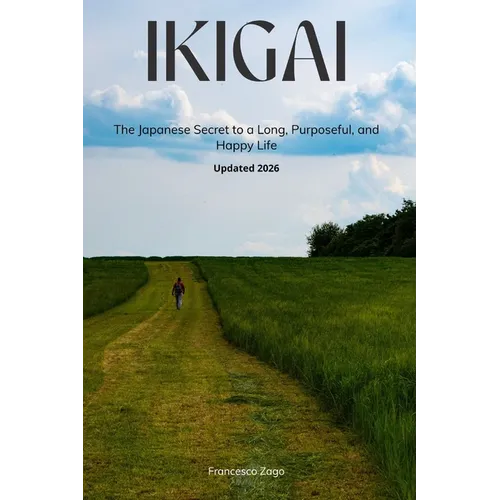 Ikigai: The Japanese Secret to a Long, Purposeful, and Happy Life