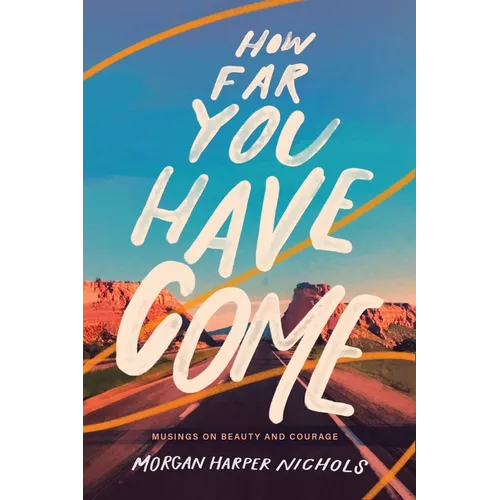 How Far You Have Come: Musings on Beauty and Courage