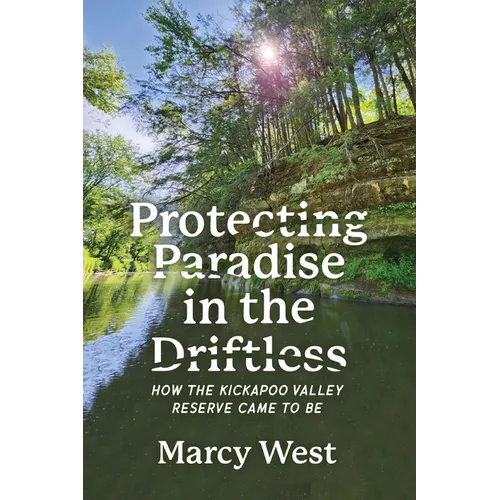 Protecting Paradise in the Driftless: How the Kickapoo Valley Reserve Came to Be