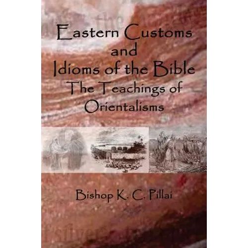 Eastern Customs and Idioms of the Bible: The Teachings of Orientalisms