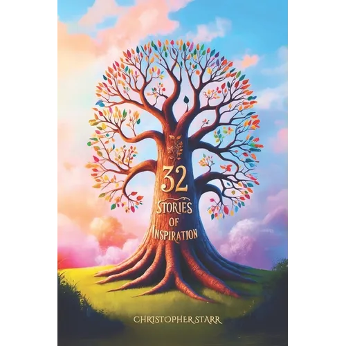 32 Short Inspiring Stories: A Collection of Moral, Motivational and Inspiration Tales to Uplift and Inspire.