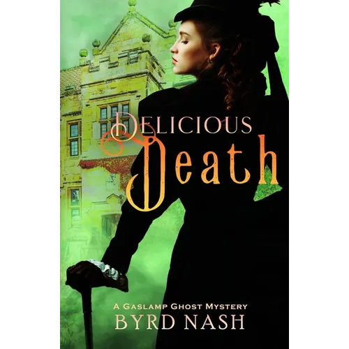 Delicious Death: A Gaslamp Ghost Mystery