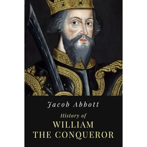 History of William the Conqueror: Illustrated