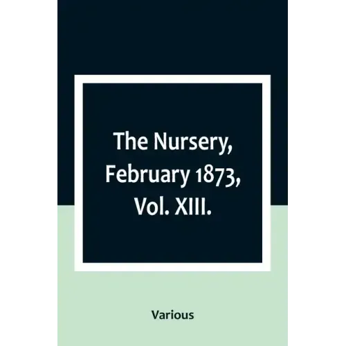 The Nursery, February 1873, Vol. XIII.