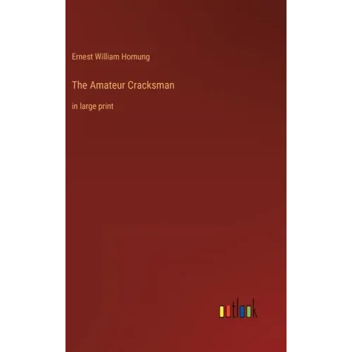 The Amateur Cracksman: in large print