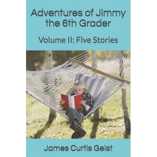 Adventures of Jimmy the 6th Grader: Volume II: Five Stories