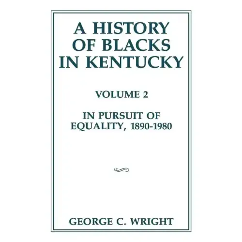 A History of Blacks in Kentucky: In Pursuit of Equality, 1890-1980 Volume 2