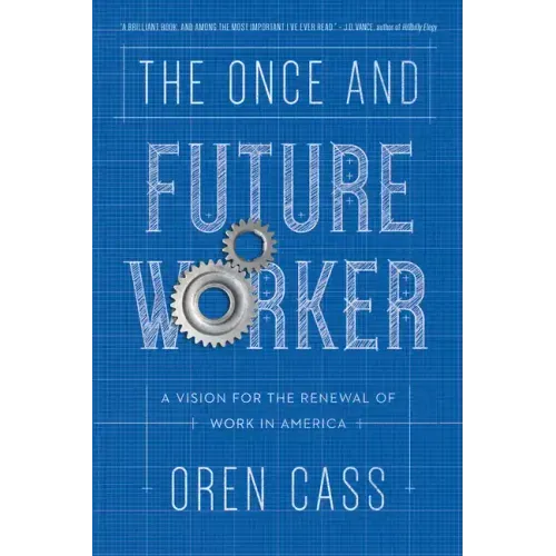 The Once and Future Worker: A Vision for the Renewal of Work in America