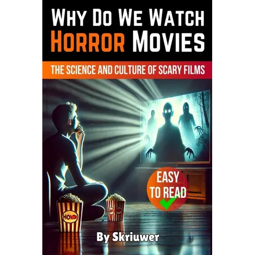 Why Do We Watch Horror Movies: The Science and Culture of Scary Films