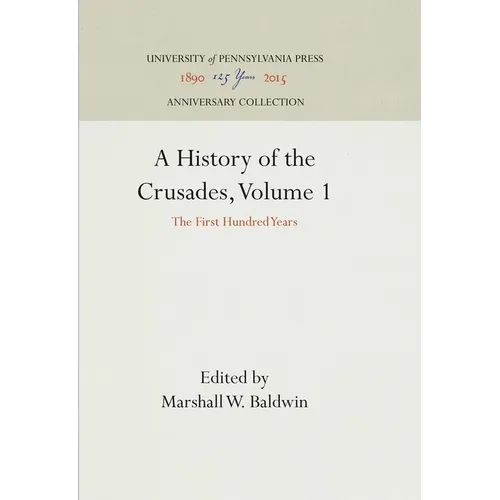 A History of the Crusades, Volume 1: The First Hundred Years