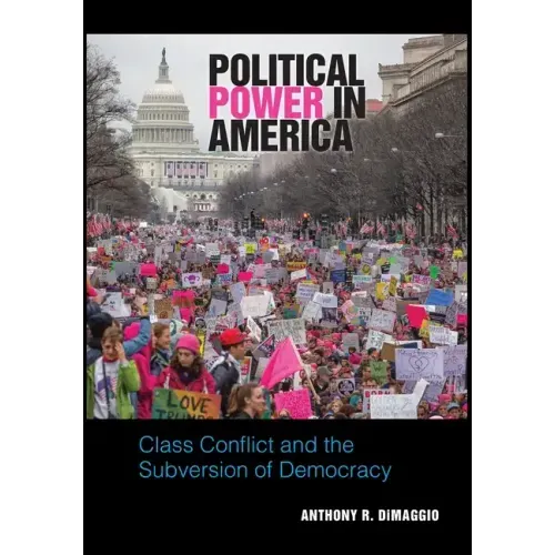 Political Power in America: Class Conflict and the Subversion of Democracy