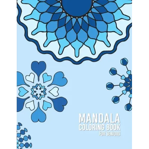 Mandala Coloring Book For Seniors: Coloring book for elderly patients with Dementia and Alzhiemers Relaxing, Calming, Stress reliving activities for s
