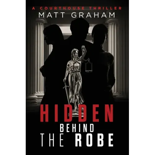 Hidden Behind the Robe: A Courthouse Thriller