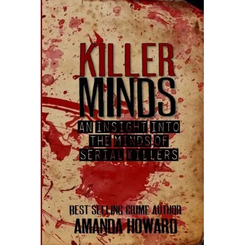 Killer Minds: An insight into the minds of serial killers