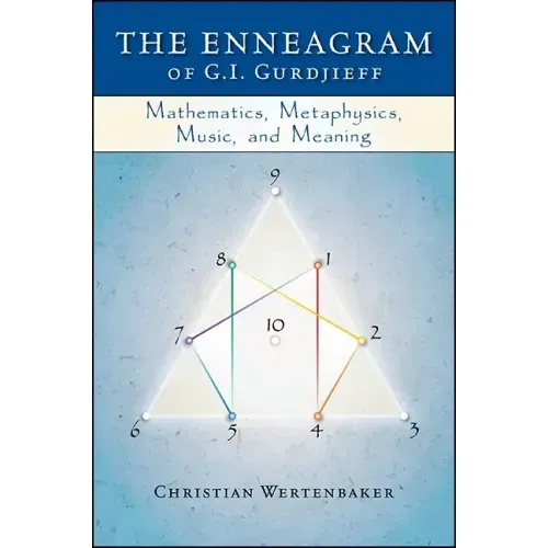 The Enneagram of G. I. Gurdjieff: Mathematics, Metaphysics, Music, and Meaning