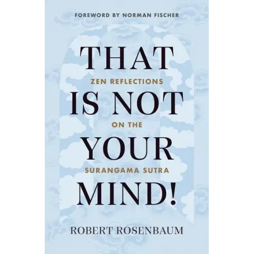 That Is Not Your Mind!: Zen Reflections on the Surangama Sutra
