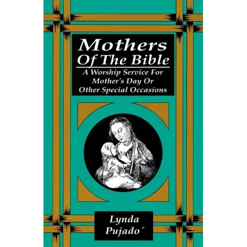 Mothers of the Bible: A Worship Service for Mother's Day or Other Special Occasions