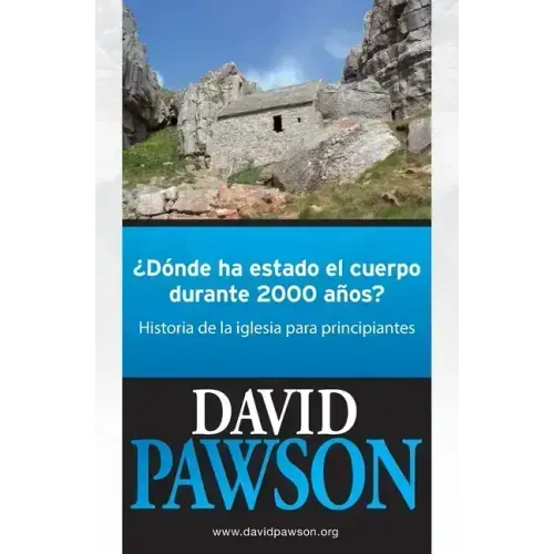 ¿Dónde Ha Estado El Cuerpo Durante 2000 Años?: Historia de la iglesia para principiantes