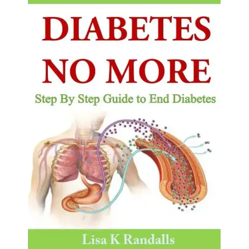 Diabetes No More: Step By Step Guide to End Diabetes