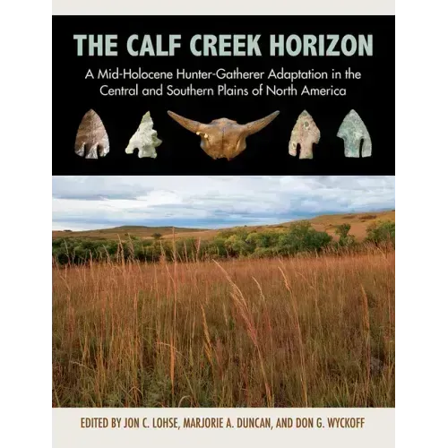 The Calf Creek Horizon: A Mid-Holocene Hunter-Gatherer Adaptation in the Central and Southern Plains of North America