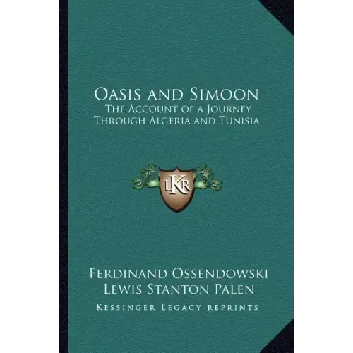 Oasis and Simoon: The Account of a Journey Through Algeria and Tunisia