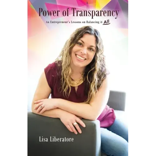 Power of Transparency: An Entrepreneur's Lessons on Balancing It All
