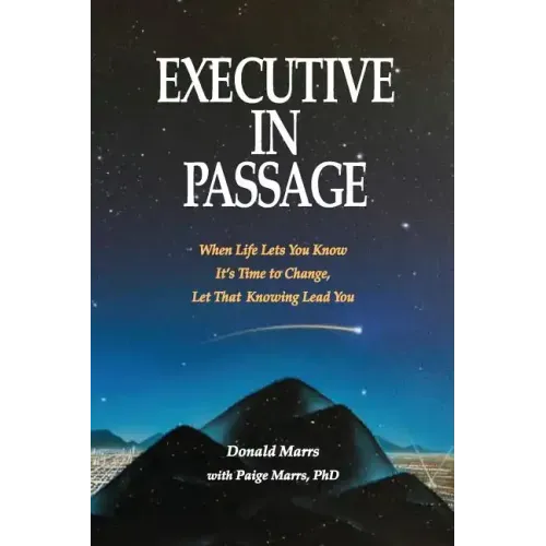 Executive in Passage: When Life Lets You Know It's Time to Change, Let That Knowing Lead You