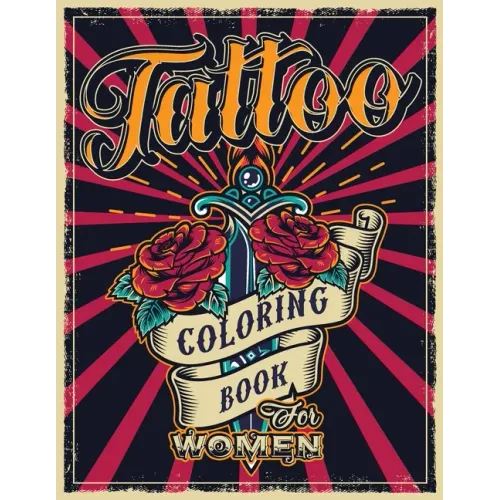 Tattoo Coloring Book for Women: An Adult Coloring Book with Awesome, Sexy, and Relaxing Tattoo Designs - Gift Idea for Everyone