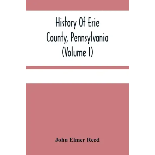 History Of Erie County, Pennsylvania (Volume I)
