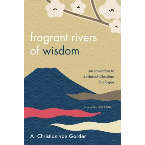 Fragrant Rivers of Wisdom: An Invitation to Buddhist-Christian Dialogue