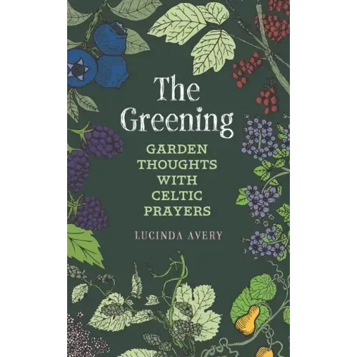 The Greening: Garden Thoughts with Celtic Prayers