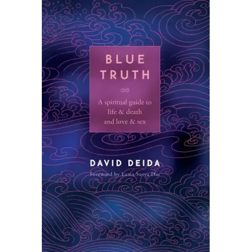 Blue Truth: A Spiritual Guide to Life & Death and Love & Sex