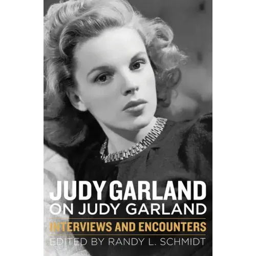 Judy Garland on Judy Garland: Interviews and Encounters