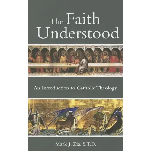 The Faith Understood: An Introduction to Catholic Theology