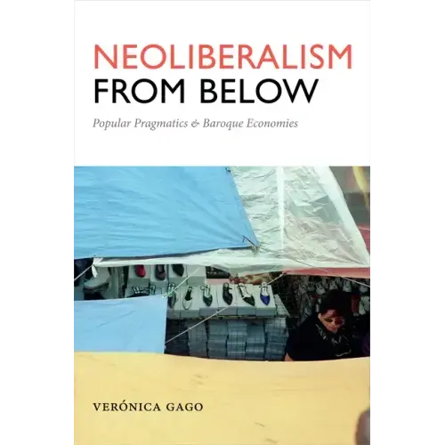 Neoliberalism from Below: Popular Pragmatics and Baroque Economies